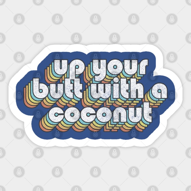 Up Your Butt With A Coconut  /// Retro Faded Style Type Design Sticker by DankFutura